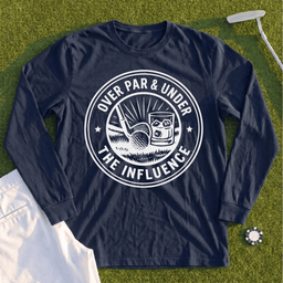 Over Par & Under The Influence Long Sleeve Tee