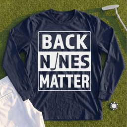 Back Nines Matter Long Sleeve Tee