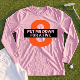 Put Me Down For a Five Long Sleeve Tee