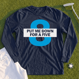 Put Me Down For a Five Long Sleeve Tee