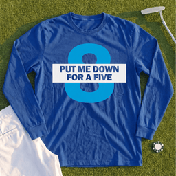 Put Me Down For a Five Long Sleeve Tee