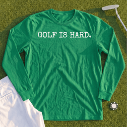 Golf Is Hard Long Sleeve Tee