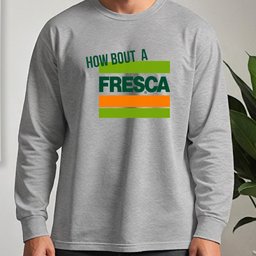 How About A Fresca Long Sleeve Tee