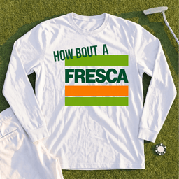 How About A Fresca Long Sleeve Tee