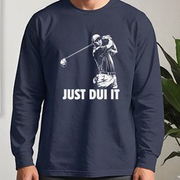 Just DUI It Long Sleeve Tee