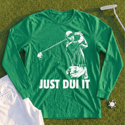 Just DUI It Long Sleeve Tee