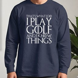 I Play Golf And Know Things Long Sleeve Tee
