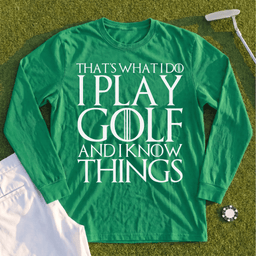 I Play Golf And Know Things Long Sleeve Tee