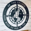 Metal Be The Change You Wish To See In The World Compass World Quote Sign