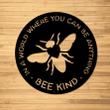 In A World Where You Can Be Anything Bee Kind Laser Cut Metal Sign Bee Kind Plaque Honeybee Metal Sign
