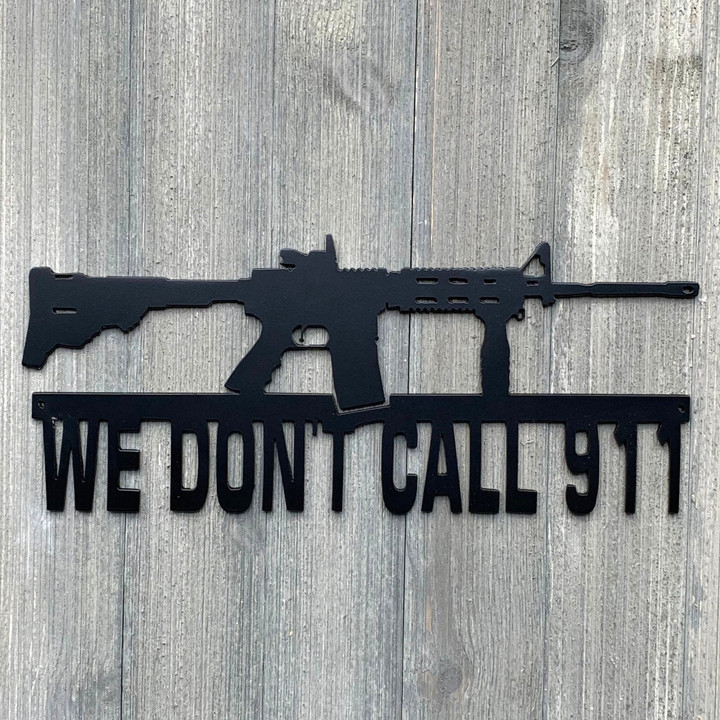 We Dont Call 911 Metal Sign Cutout Cut Metal Sign Wall Metal Art
