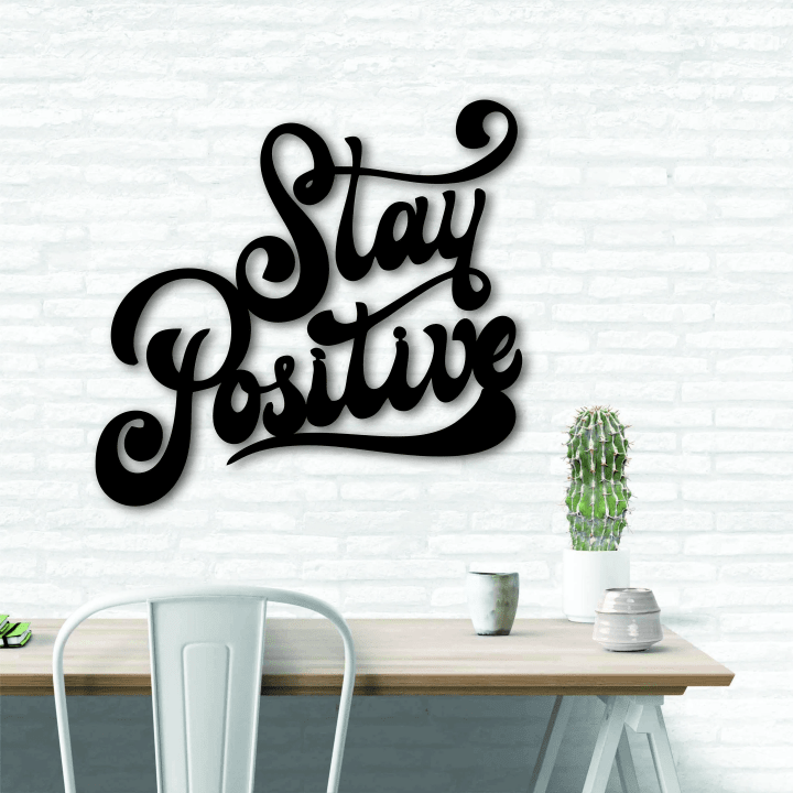 Stay Positive - Metal Wall Art Signs With Sayings Inspirational Quotes Motivational Quote Home Decor Wall Hanging