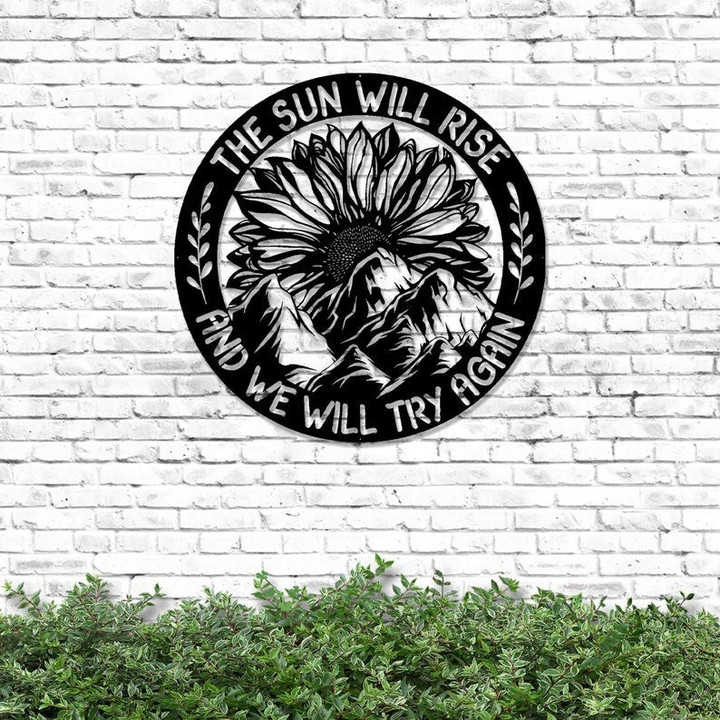 Sunflower Metal Sign The Sun Will Rise And We Will Try Again Metal Wall Art Inspirational Quote Wall Hanging Vintage