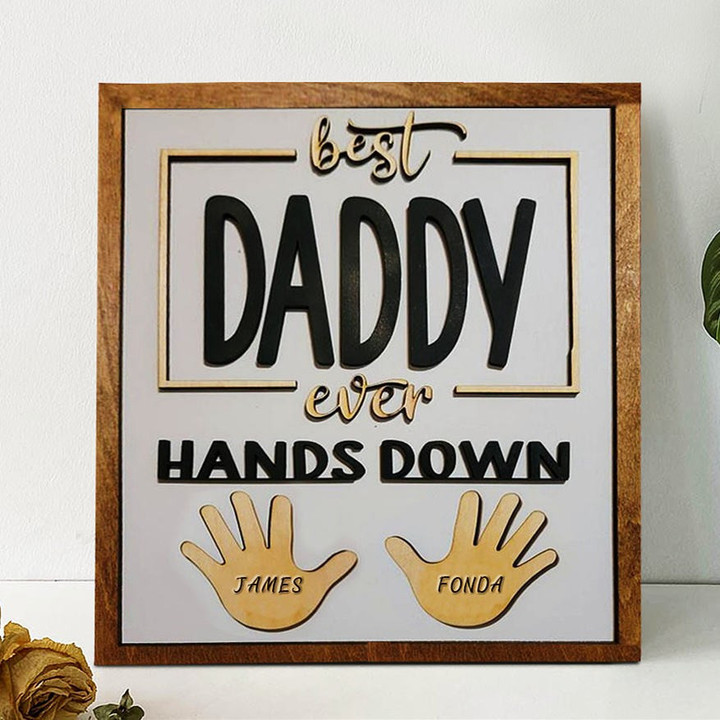 Customized Father's Day Wood Sign Best Daddy Ever Hands Down Unique Gift For Dad