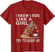Barrel Racing Horse Rodeo Cowgirl I Know i ride Like a Girl T-Shirt