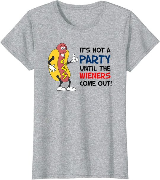 It's Not A Party Until The Wieners Come Out Shirt