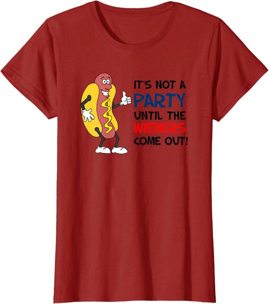 It's Not A Party Until The Wieners Come Out Shirt