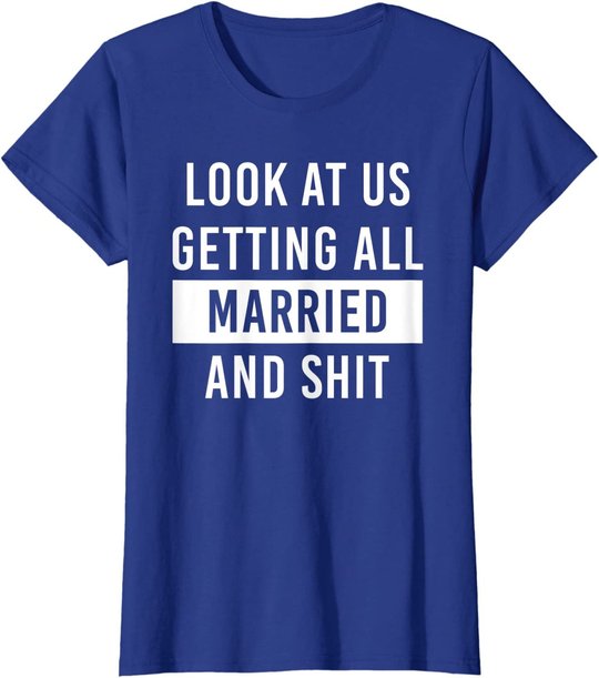 Look At Us Getting All Married And Shirt Couple Matching 2 T-Shirt