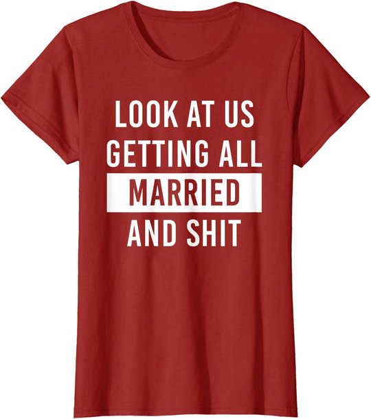 Look At Us Getting All Married And Shirt Couple Matching 2 T-Shirt