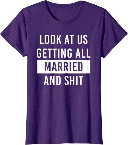 Look At Us Getting All Married And Shirt Couple Matching 2 T-Shirt
