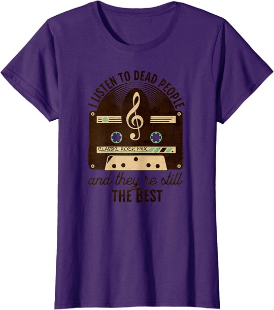 Classic Rock 60s 70s I Listen To Dead People Rock Music T-Shirt