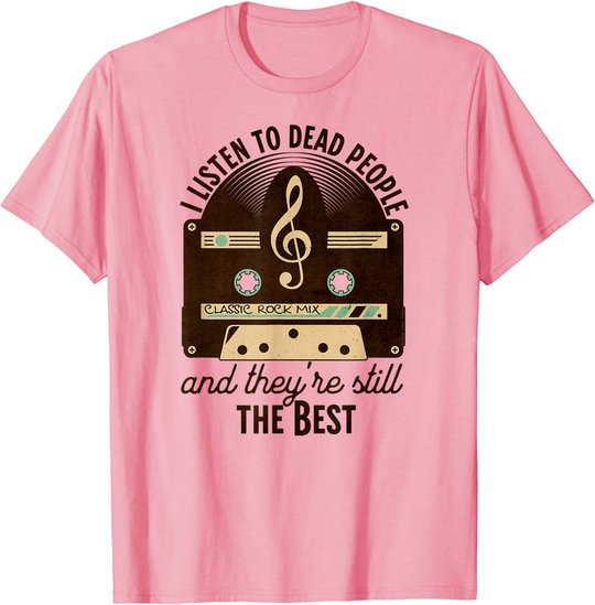 Classic Rock 60s 70s I Listen To Dead People Rock Music T-Shirt