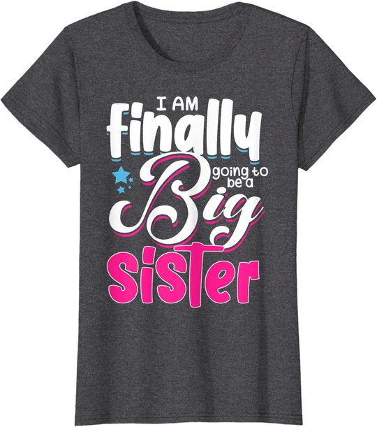 Going To Be Big Sister I'm Finally Going To Be A Big Sister T-Shirt