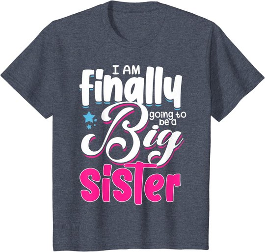 Going To Be Big Sister I'm Finally Going To Be A Big Sister T-Shirt