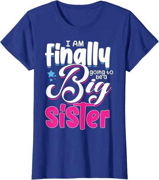 Going To Be Big Sister I'm Finally Going To Be A Big Sister T-Shirt