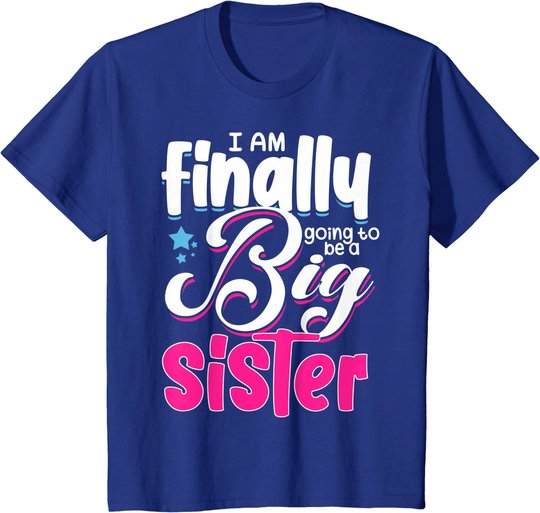 Going To Be Big Sister I'm Finally Going To Be A Big Sister T-Shirt