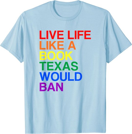Live Like Book In Texas. Lgbtq Rainbow Gift, Lgbtqia Pride T-Shirt