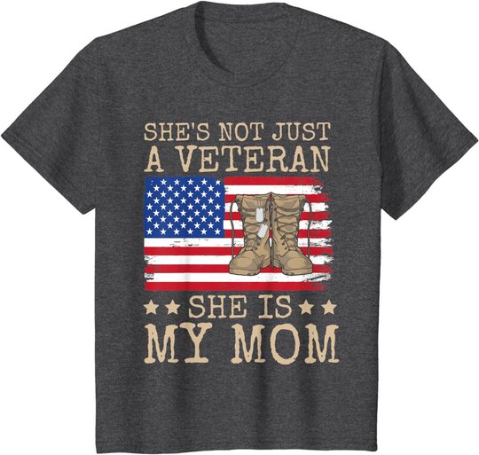 She's Not Just A Veteran She Is My Mom Happy Veterans Day T-Shirt