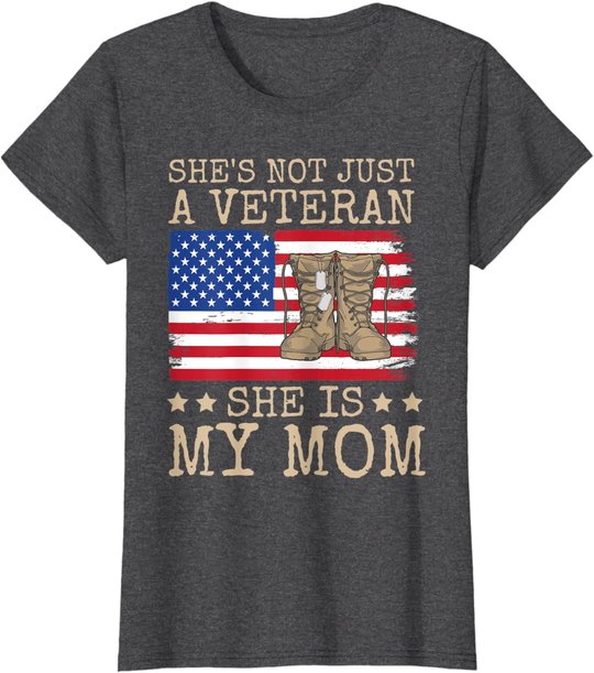 She's Not Just A Veteran She Is My Mom Happy Veterans Day T-Shirt