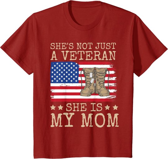 She's Not Just A Veteran She Is My Mom Happy Veterans Day T-Shirt