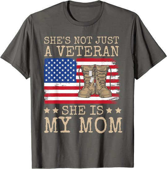 She's Not Just A Veteran She Is My Mom Happy Veterans Day T-Shirt