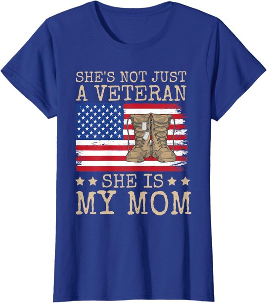 She's Not Just A Veteran She Is My Mom Happy Veterans Day T-Shirt