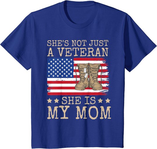 She's Not Just A Veteran She Is My Mom Happy Veterans Day T-Shirt