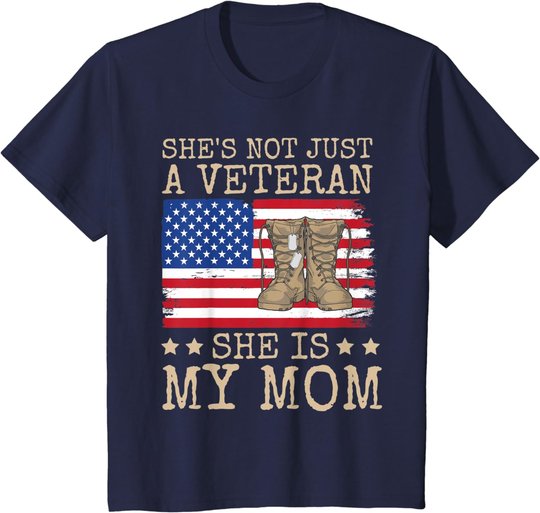 She's Not Just A Veteran She Is My Mom Happy Veterans Day T-Shirt