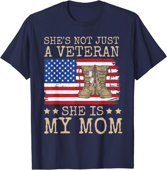 She's Not Just A Veteran She Is My Mom Happy Veterans Day T-Shirt