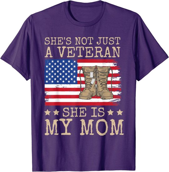 She's Not Just A Veteran She Is My Mom Happy Veterans Day T-Shirt
