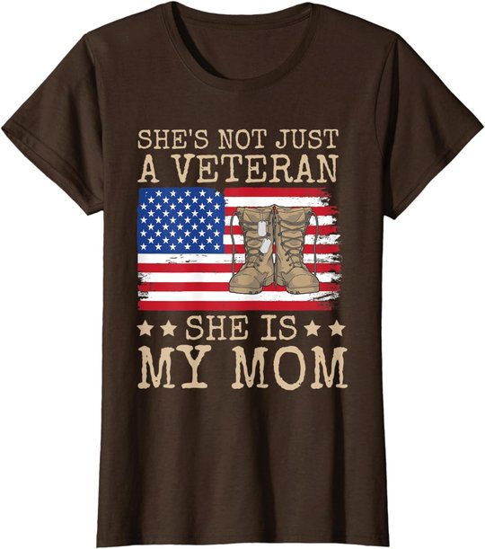 She's Not Just A Veteran She Is My Mom Happy Veterans Day T-Shirt