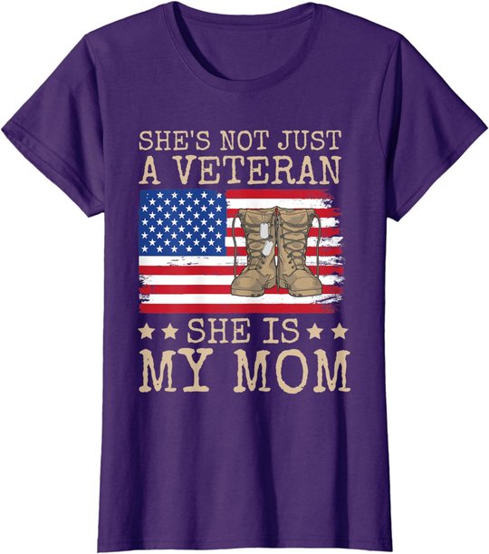 She's Not Just A Veteran She Is My Mom Happy Veterans Day T-Shirt