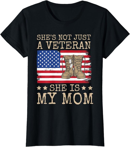 She's Not Just A Veteran She Is My Mom Happy Veterans Day T-Shirt