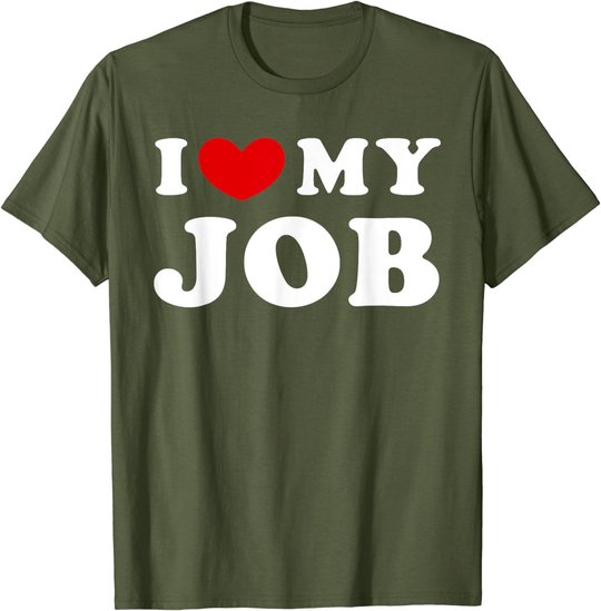 I Love My Job, I Heart My Job T-Shirt