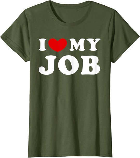 I Love My Job, I Heart My Job T-Shirt