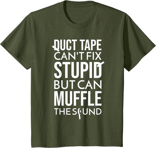 Duct Tape Can't Fix Stupid But Can Muffle The Sound Funny S T-Shirt