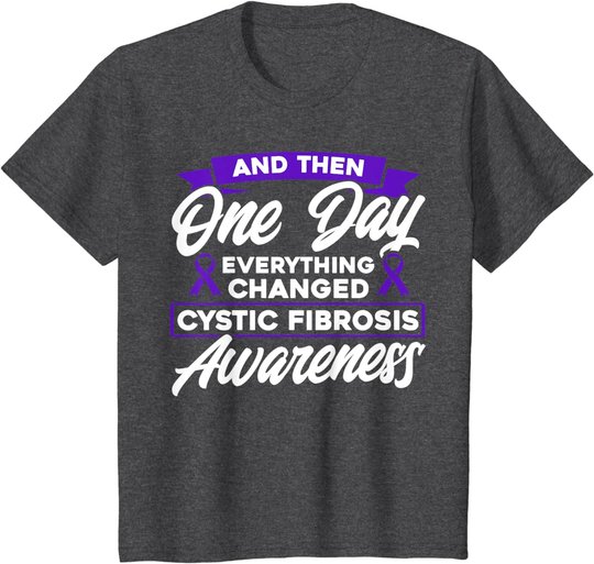 Everything Changed Cystic Fibrosis Awareness T-Shirt