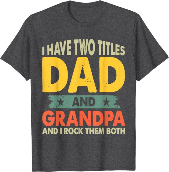 Grandpa Shirts Fathers Day I Have Two Titles Dad And Grandpa T-Shirt