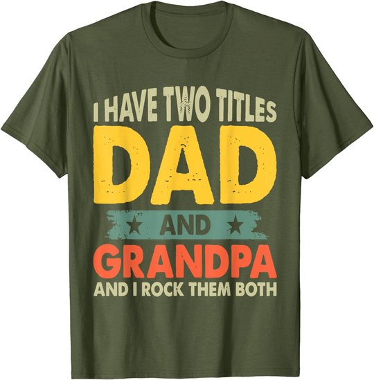 Grandpa Shirts Fathers Day I Have Two Titles Dad And Grandpa T-Shirt