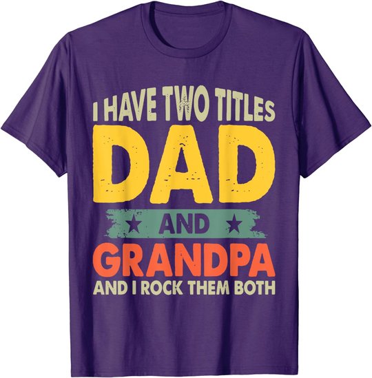Grandpa Shirts Fathers Day I Have Two Titles Dad And Grandpa T-Shirt
